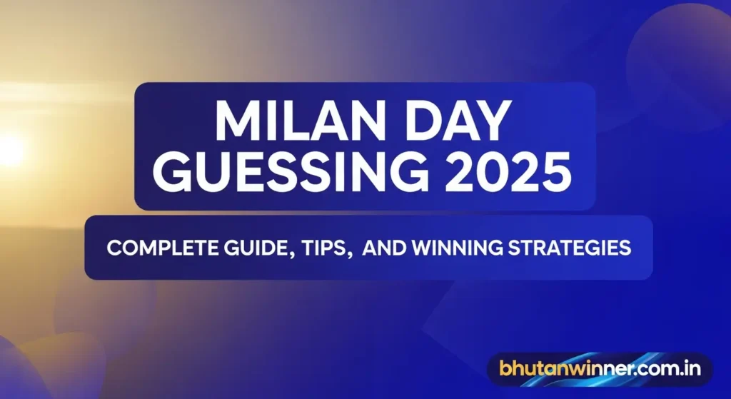 Milan Day Guessing 2025: Complete Guide, Tips, and Winning Strategies