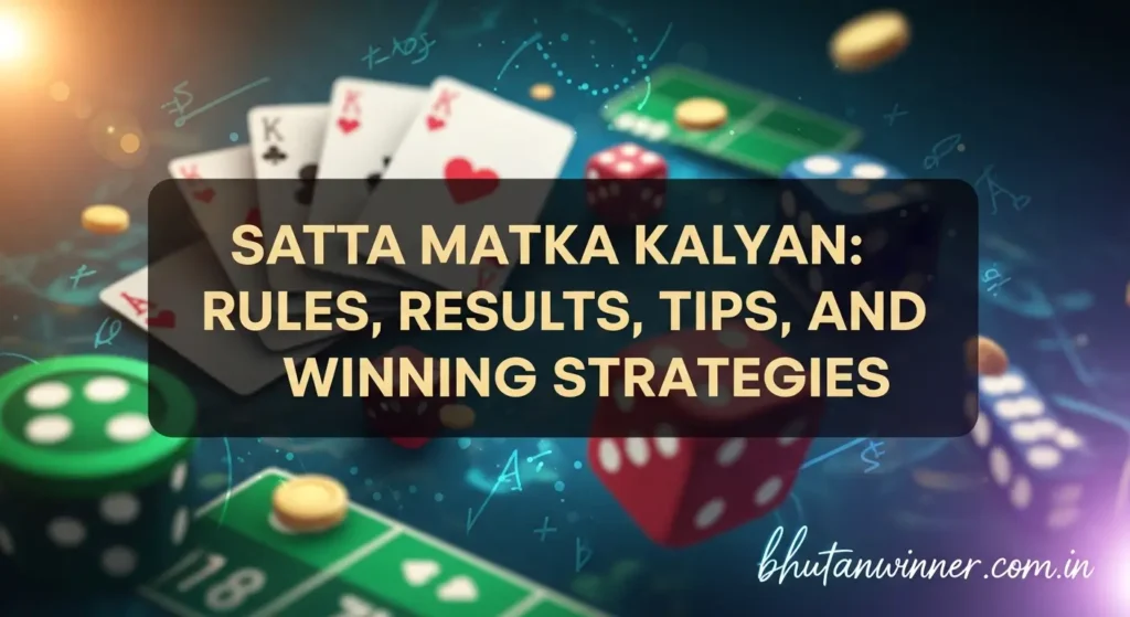 Satta Matka Kalyan: Rules, Results, Tips, and Winning Strategies