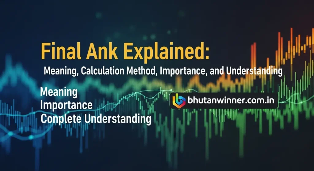 Final Ank Explained: Meaning, Calculation Method, Importance, and Complete Understanding
