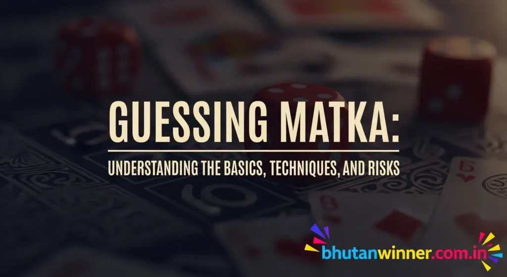 Guessing Matka: Understanding the Basics, Techniques, and Risks