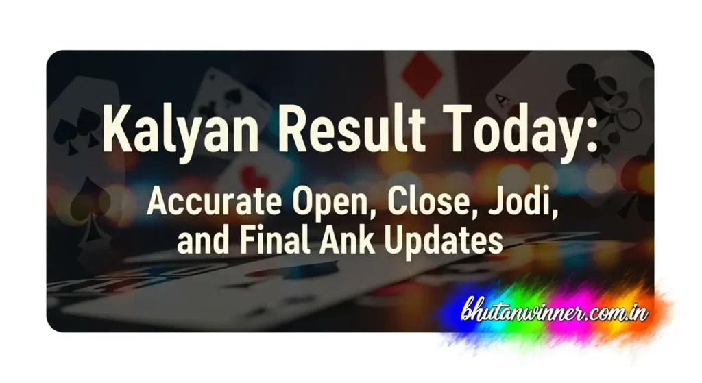 Kalyan Result Today: Accurate Open, Close, Jodi, and Final Ank Updates