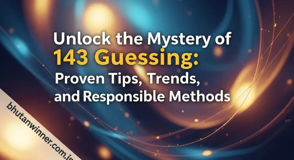 Unlock the Mystery of 143 Guessing: Proven Tips, Trends, and Responsible Methods